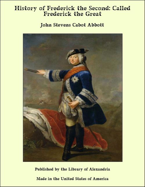 Cover of the book History of Frederick the Second: Called Frederick the Great by John Stevens Cabot Abbott, Library of Alexandria