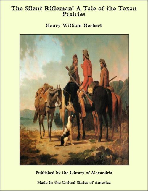 Cover of the book The Silent Rifleman! A Tale of the Texan Prairies by Henry William Herbert, Library of Alexandria