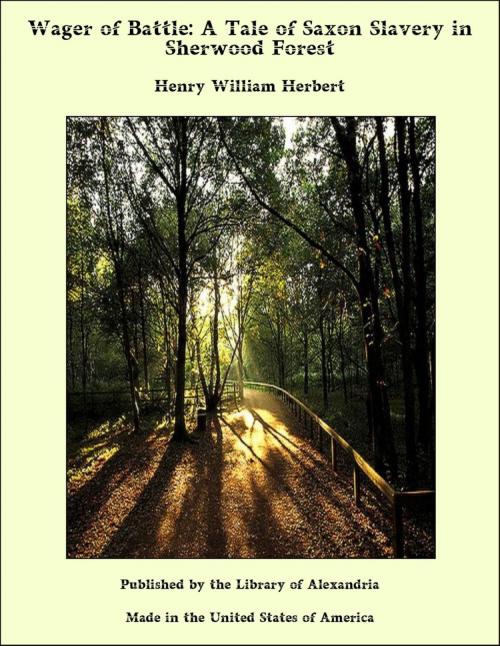 Cover of the book Wager of Battle: A Tale of Saxon Slavery in Sherwood Forest by Henry William Herbert, Library of Alexandria
