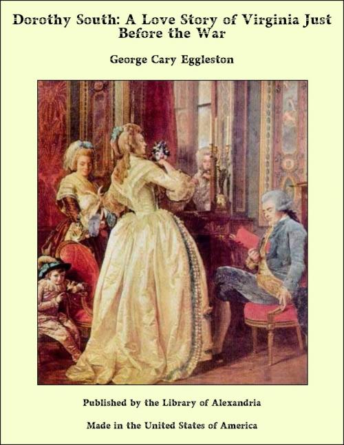 Cover of the book Dorothy South: A Love Story of Virginia Just Before the War by George Cary Eggleston, Library of Alexandria