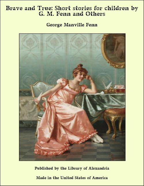 Cover of the book Brave and True: Short Stories for Children by George Manville Fenn and Others by George Manville Fenn, Library of Alexandria