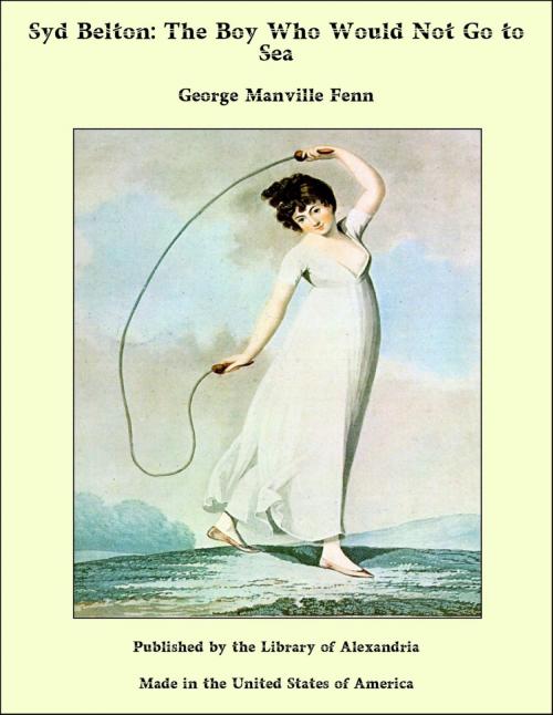 Cover of the book Syd Belton: The Boy Who Would Not Go to Sea by George Manville Fenn, Library of Alexandria