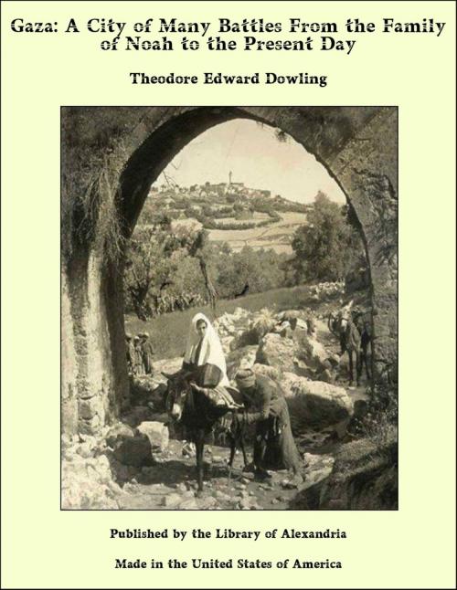 Cover of the book Gaza: A City of Many Battles From the Family of Noah to the Present Day by Theodore Edward Dowling, Library of Alexandria