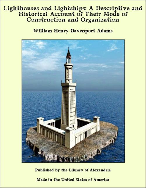 Cover of the book Lighthouses and Lightships: A Descriptive and Historical Account of Their Mode of Construction and Organization by William Henry Davenport Adams, Library of Alexandria