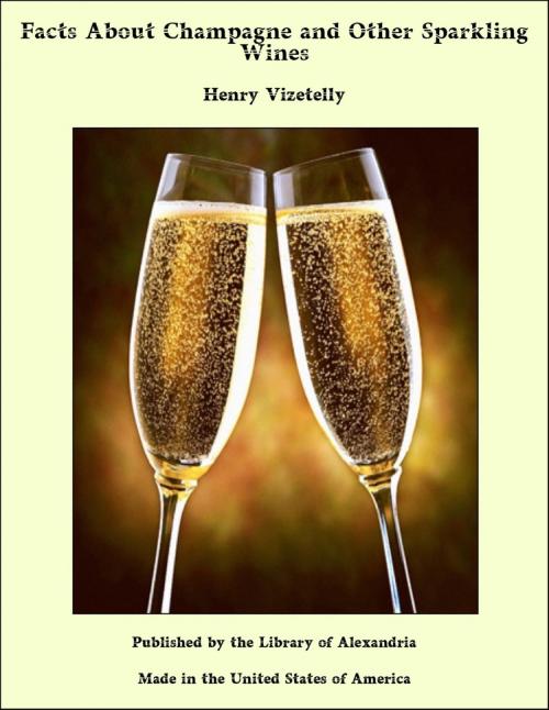 Cover of the book Facts About Champagne and Other Sparkling Wines by Henry Vizetelly, Library of Alexandria