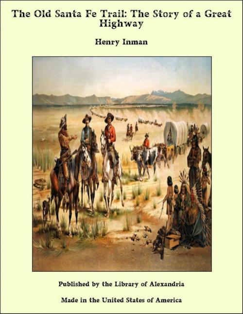 Cover of the book The Old Santa Fe Trail: The Story of a Great Highway by Henry Inman, Library of Alexandria
