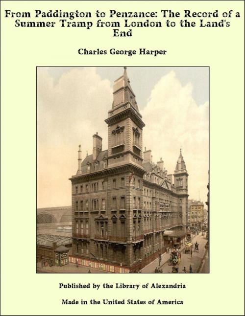 Cover of the book From Paddington to Penzance: The Record of a Summer Tramp from London to the Land's End by Charles George Harper, Library of Alexandria