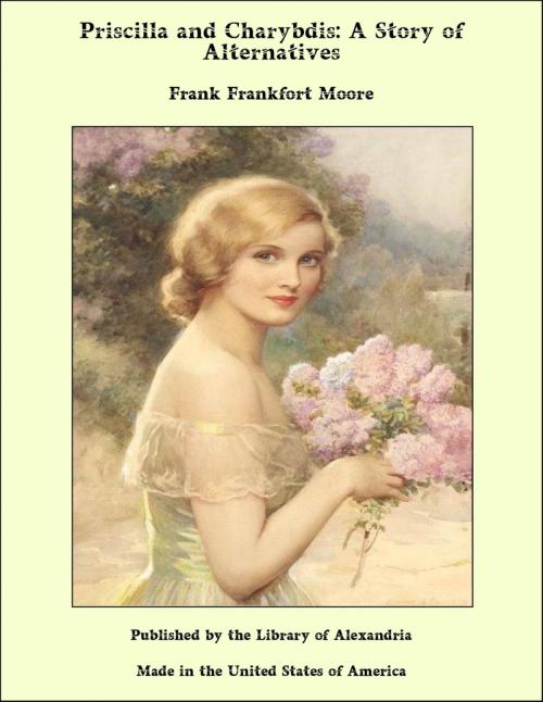 Cover of the book Priscilla and Charybdis: A Story of Alternatives by Frank Frankfort Moore, Library of Alexandria