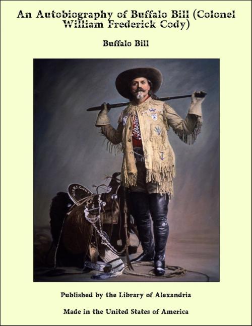 Cover of the book An Autobiography of Buffalo Bill (Colonel William Frederick Cody) by Buffalo Bill, Library of Alexandria
