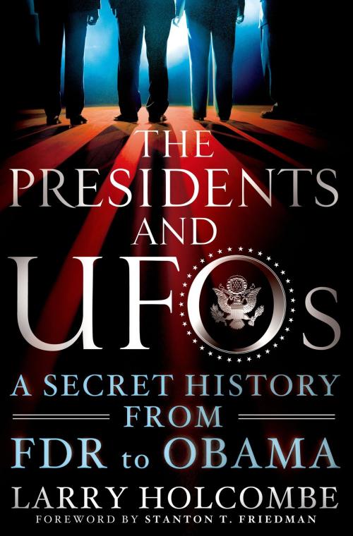 Cover of the book The Presidents and UFOs by Larry Holcombe, St. Martin's Press