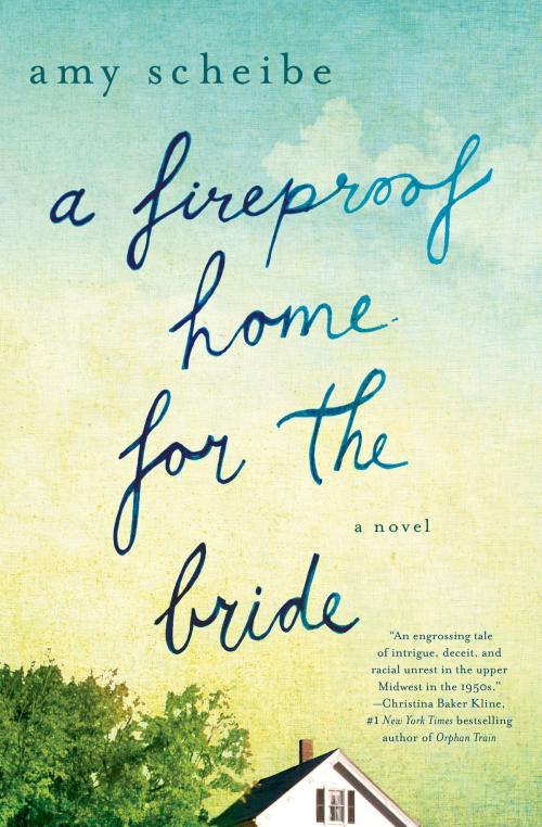 Cover of the book A Fireproof Home for the Bride by Amy Scheibe, St. Martin's Press