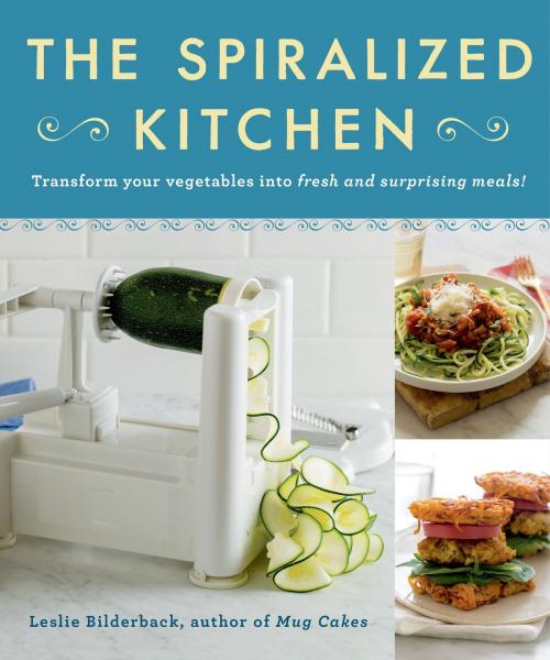 Cover of the book The Spiralized Kitchen by Leslie Bilderback, St. Martin's Press