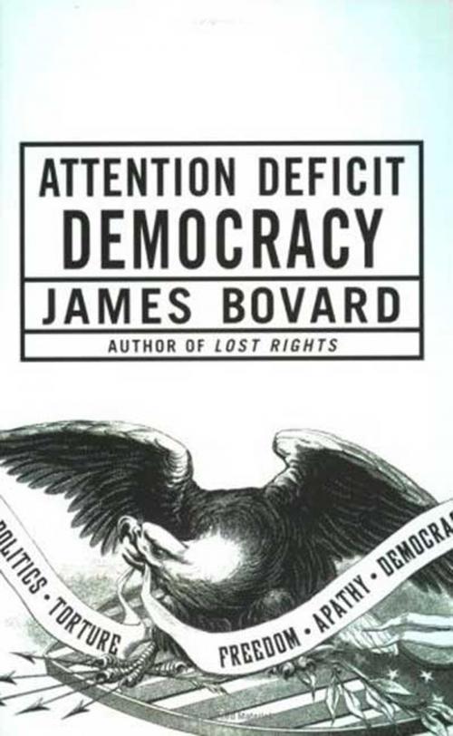 Cover of the book Attention Deficit Democracy by James Bovard, St. Martin's Press