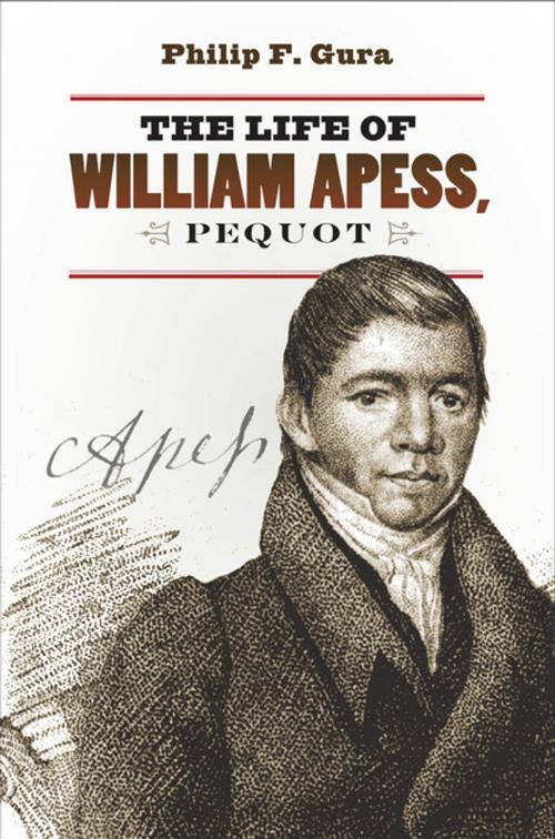 Cover of the book The Life of William Apess, Pequot by Philip F. Gura, The University of North Carolina Press