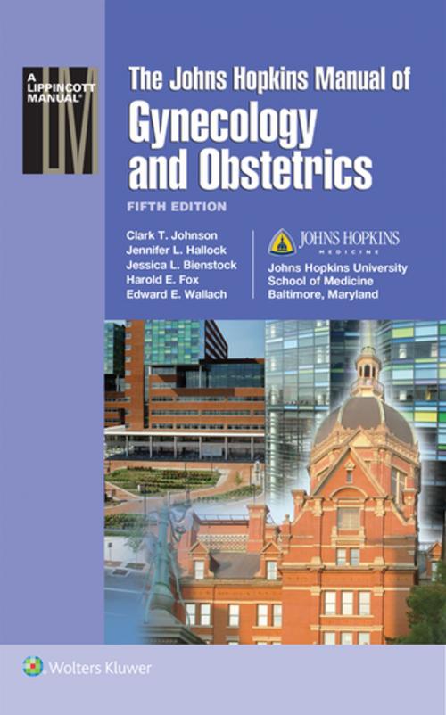 Cover of the book Johns Hopkins Manual of Gynecology and Obstetrics by Jessica L. Bienstock, Harold E. Fox, Edward E. Wallach, Clark T. Johnson, Jennifer L. Hallock, Wolters Kluwer Health