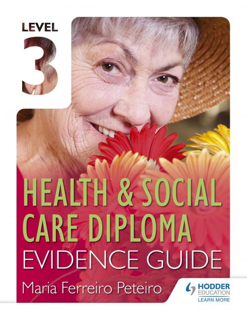 Cover of the book Level 3 Health & Social Care Diploma Evidence Guide by Maria Ferreiro Peteiro, Hodder Education