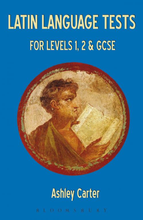Cover of the book Latin Language Tests for Levels 1 and 2 and GCSE by Ashley Carter, Bloomsbury Publishing
