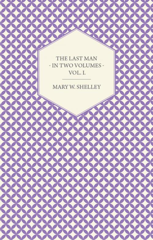 Cover of the book The Last Man - In Two Volumes - Vol. I. by Mary W. Shelley, Read Books Ltd.
