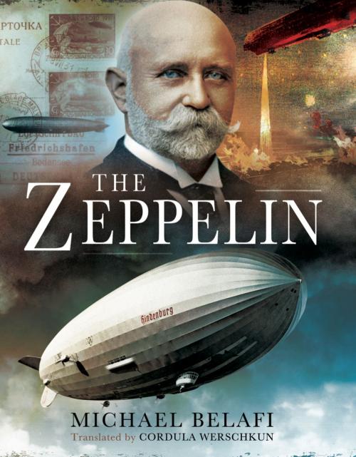 Cover of the book The Zeppelin by Michael Belafi Belafi, Cordula Werschkun, Pen and Sword
