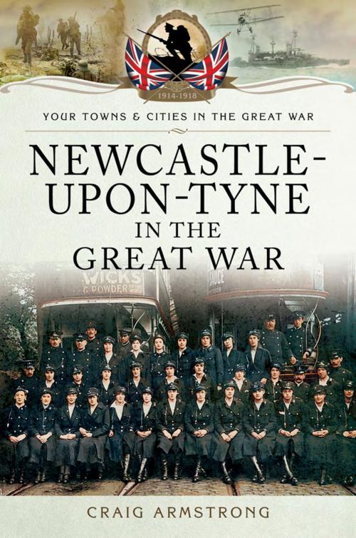 Cover of the book Newcastle-Upon-Tyne in the Great War by Craig Armstrong, Pen and Sword