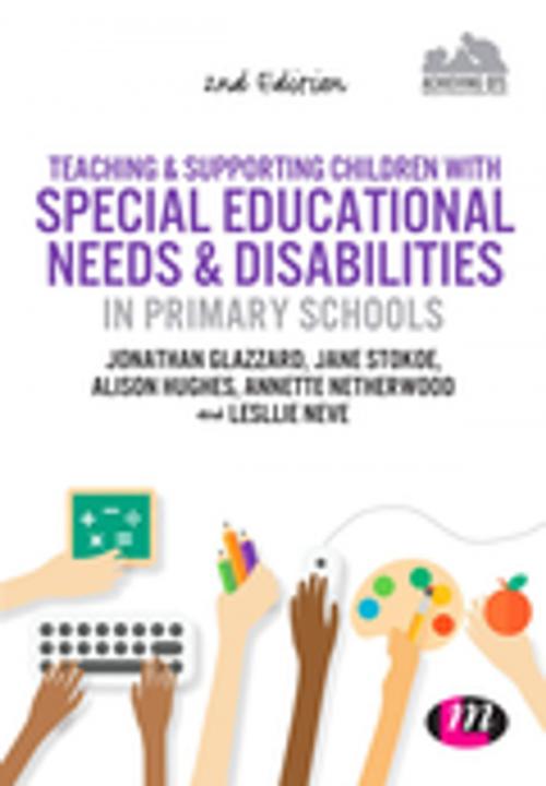 Cover of the book Teaching and Supporting Children with Special Educational Needs and Disabilities in Primary Schools by Jonathan Glazzard, Jane Stokoe, Alison Hughes, Annette Netherwood, Lesley Neve, SAGE Publications