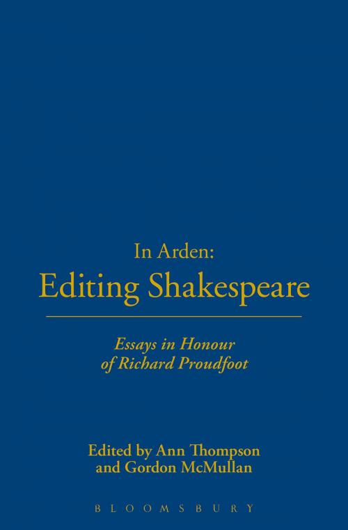 Cover of the book In Arden: Editing Shakespeare - Essays In Honour of Richard Proudfoot by , Bloomsbury Publishing