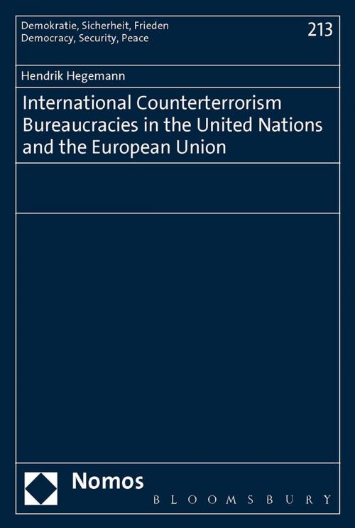 Cover of the book International Counterterrorism Bureaucracies in the United Nations and the European Union by Hendrik Hegemann, Bloomsbury Publishing