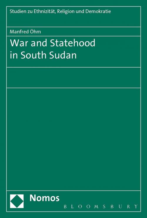 Cover of the book War and Statehood in South Sudan by Manfred Öhm, Bloomsbury Publishing
