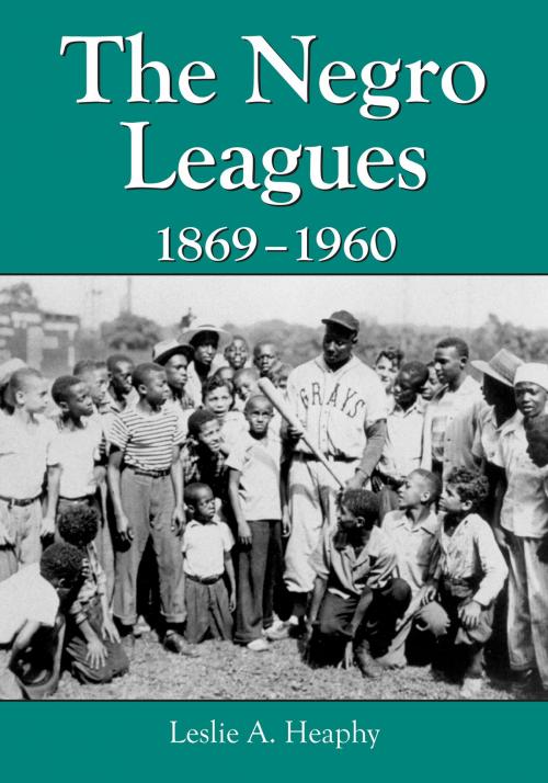 Cover of the book The Negro Leagues, 1869-1960 by Leslie A. Heaphy, McFarland & Company, Inc., Publishers