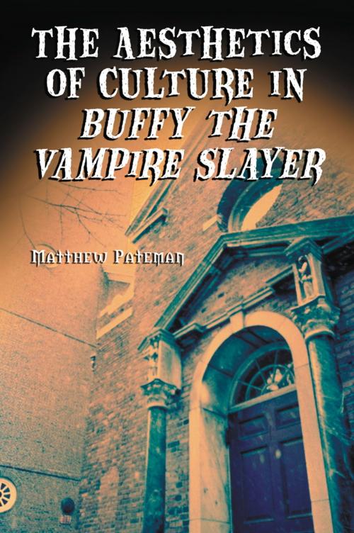 Cover of the book The Aesthetics of Culture in Buffy the Vampire Slayer by Matthew Pateman, McFarland & Company, Inc., Publishers