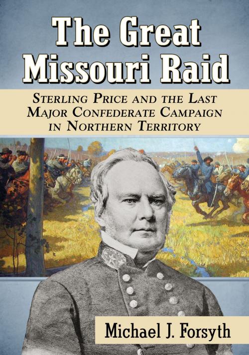 Cover of the book The Great Missouri Raid by Michael J. Forsyth, McFarland & Company, Inc., Publishers