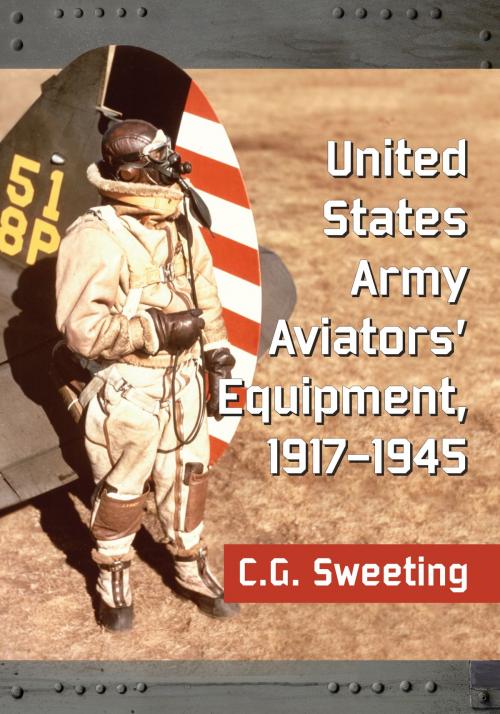 Cover of the book United States Army Aviators' Equipment, 1917-1945 by C.G. Sweeting, McFarland & Company, Inc., Publishers