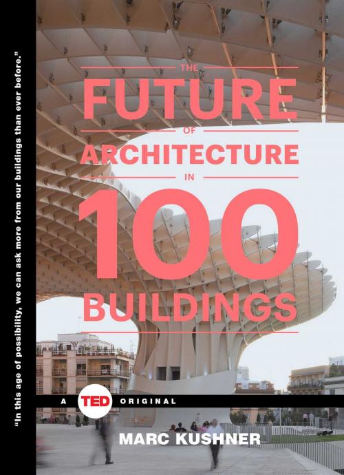 Cover of the book The Future of Architecture in 100 Buildings by Marc Kushner, Simon & Schuster/ TED