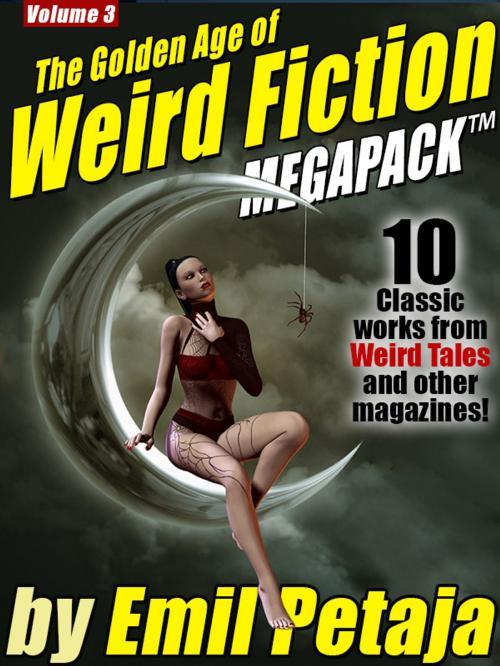 Cover of the book The Golden Age of Weird Fiction MEGAPACK ™, Vol. 3: Emil Petaja by Emil Petaja, Wildside Press LLC