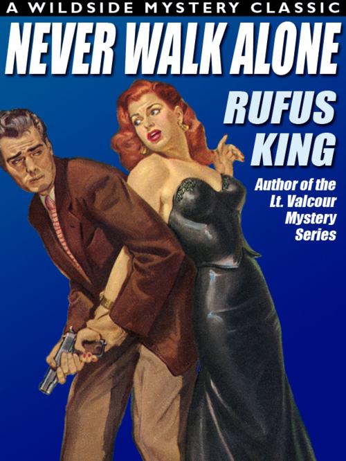 Cover of the book Never Walk Alone by Rufus King, Wildside Press LLC