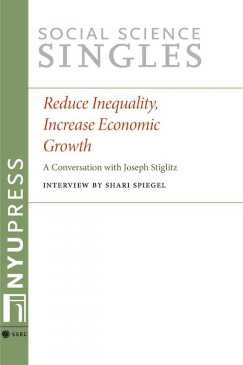 Cover of the book Reduce Inequality, Increase Economic Growth by Joseph Stiglitz, NYU Press