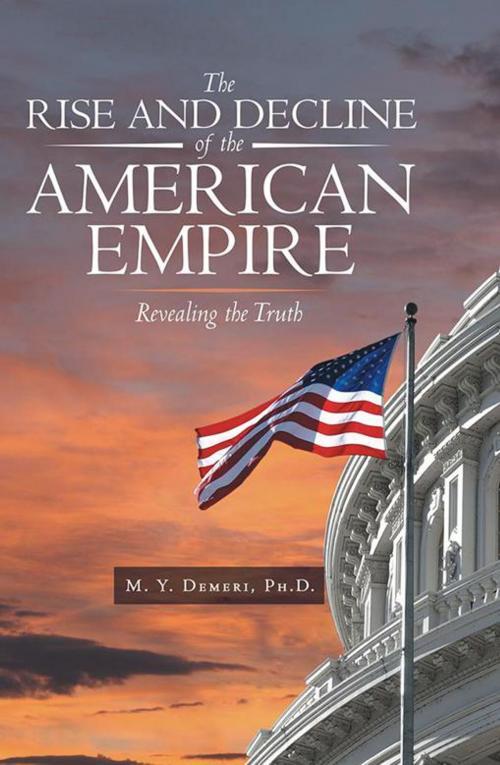 Cover of the book The Rise and Decline of the American Empire by M. Y. Demeri, Archway Publishing