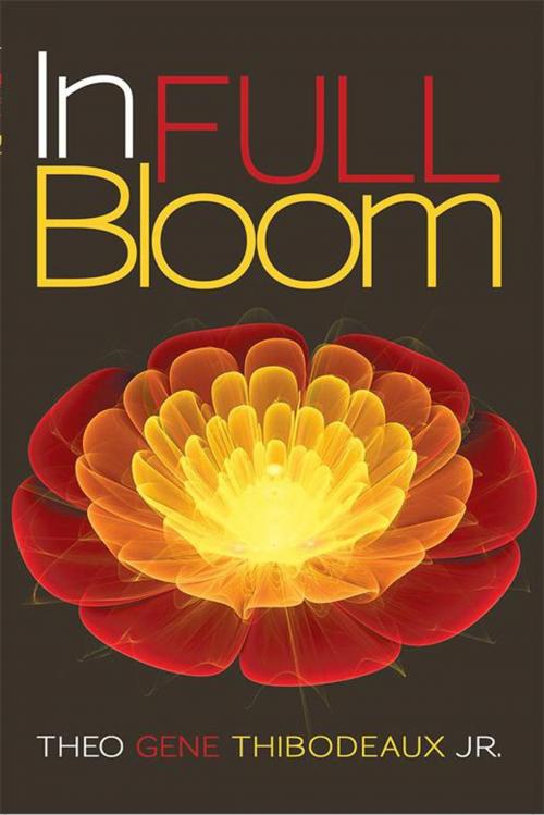 Cover of the book In Full Bloom by Theo Gene Thibodeaux Jr., Archway Publishing