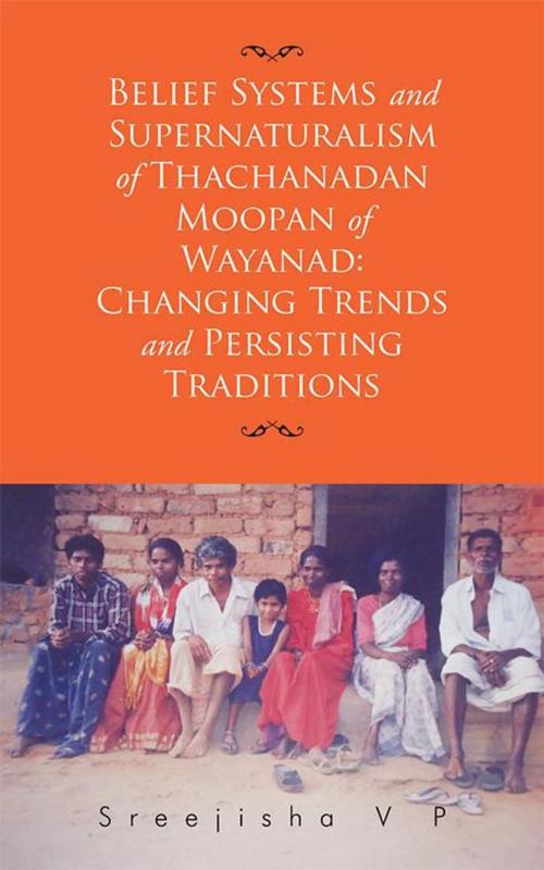 Cover of the book Belief Systems and Supernaturalism of Thachanadan Moopan of Wayanad: Changing Trends and Persisting Traditions by Sreejisha VP, Partridge Publishing India