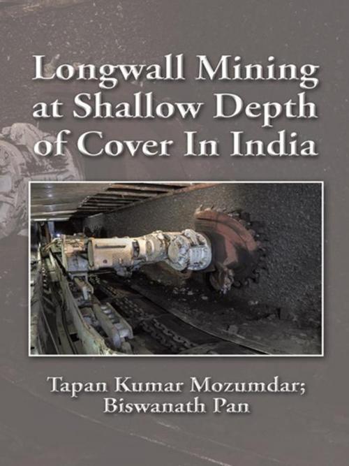 Cover of the book Longwall Mining at Shallow Depth of Cover in India by Tapan Kumar Mozumdar, Biswanath Pan, Partridge Publishing India