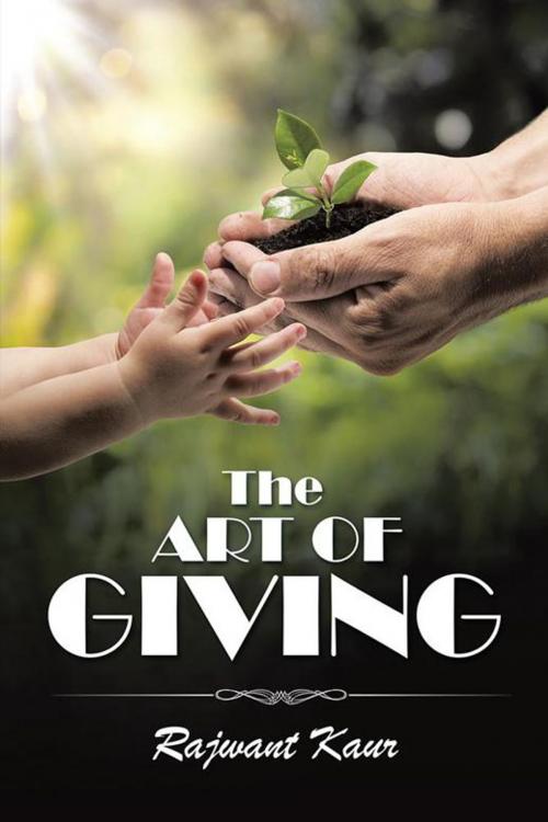 Cover of the book The Art of Giving by Rajwant Kaur, Partridge Publishing India