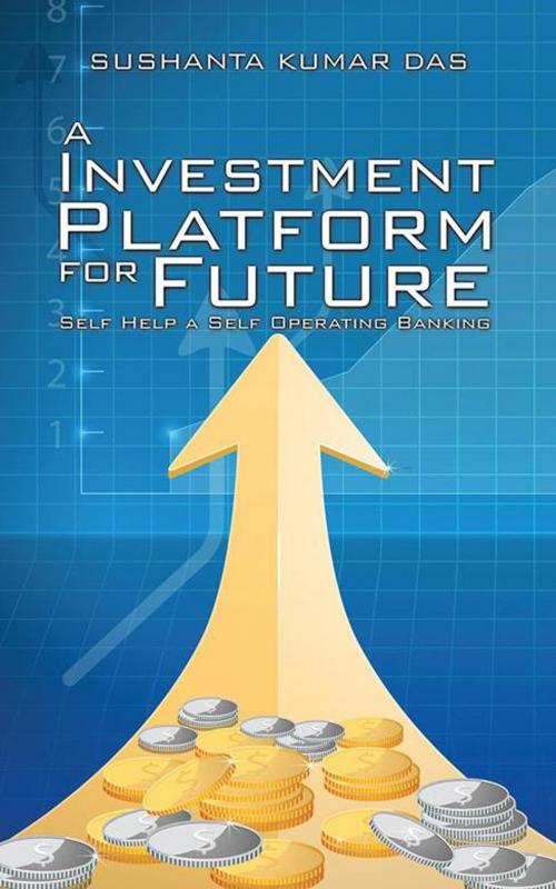 Cover of the book A Investment Platform for Future by Sushanta Kumar Das, Partridge Publishing India