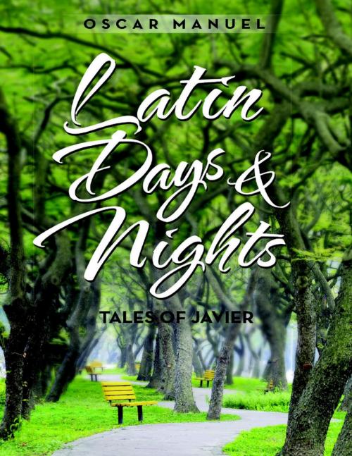 Cover of the book Latin Days and Nights: Tales of Javier by Oscar Manuel, Lulu Publishing Services