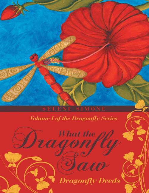 Cover of the book What the Dragonfly Saw: Dragonfly Deeds Volume I of the Dragonfly Series by Selene Simone, Lulu Publishing Services