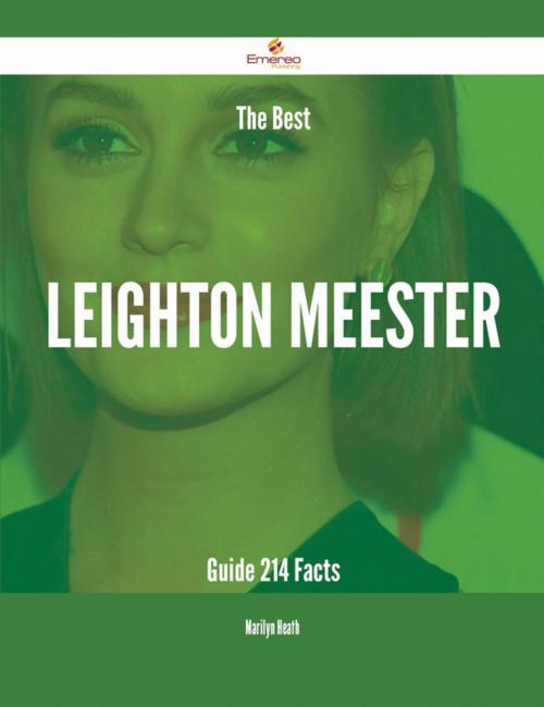 Cover of the book The Best Leighton Meester Guide - 214 Facts by Marilyn Heath, Emereo Publishing