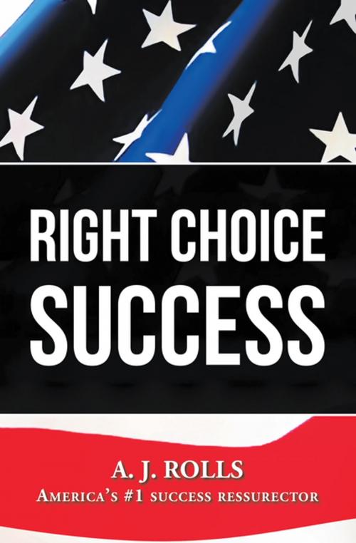 Cover of the book Right Choice Success by A. J. Rolls, Trafford Publishing