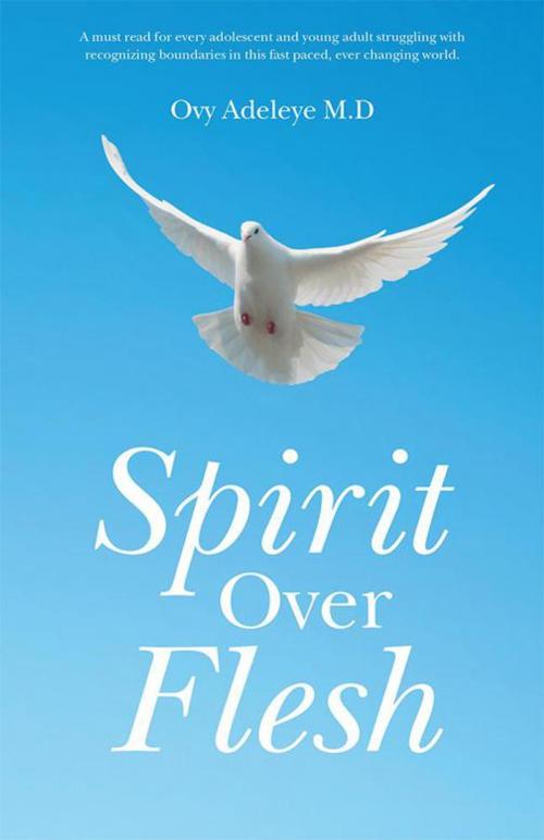 Cover of the book Spirit over Flesh by Ovy Adeleye M.D, WestBow Press