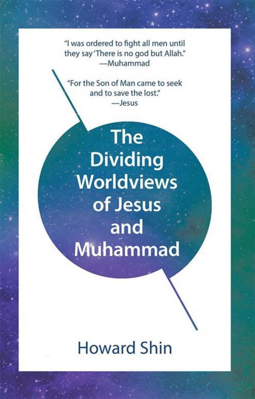 Cover of the book The Dividing Worldviews of Jesus and Muhammad by Howard Shin, WestBow Press