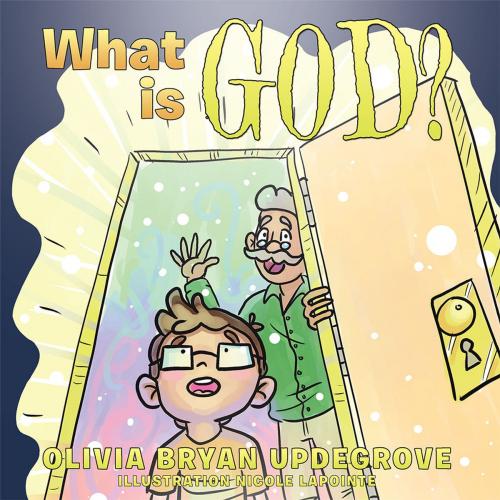 Cover of the book What Is God? by Olivia Bryan Updegrove, WestBow Press