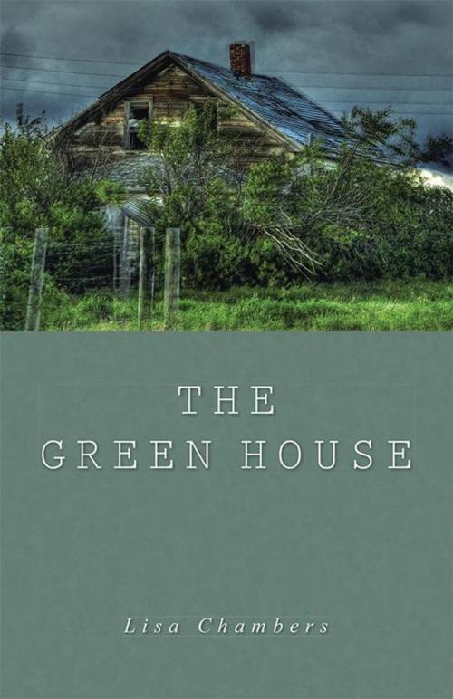 Cover of the book The Green House by Lisa Chambers, WestBow Press